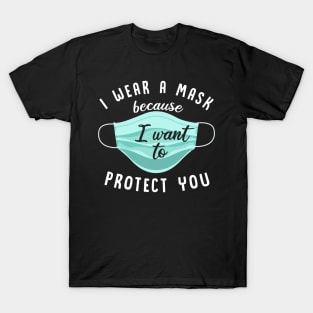 I Wear Mask Because I Want To Protect You T-Shirt